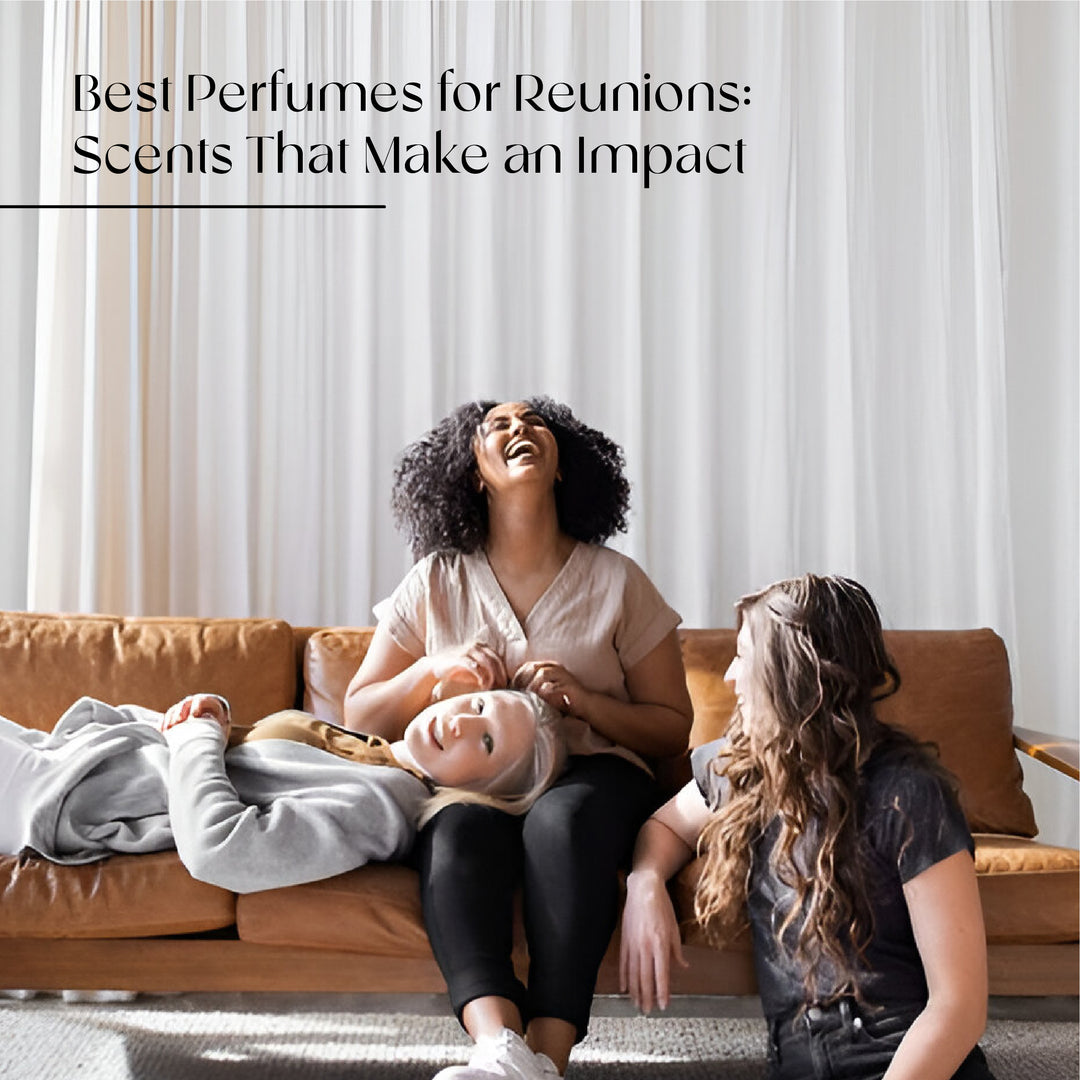 Best Perfumes for Reunions: Scents That Make an Impact