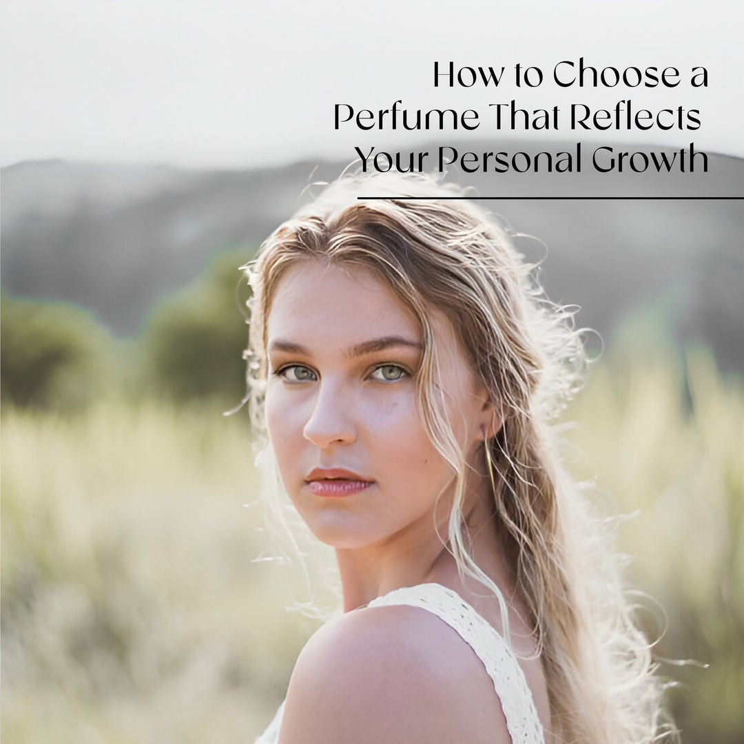 How to Choose a Perfume That Reflects Your Personal Growth