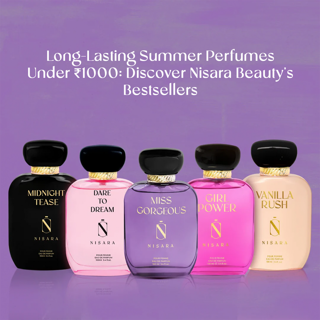 Long-Lasting Summer Perfumes Under ₹1000: Discover Nisara Beauty’s Bestsellers