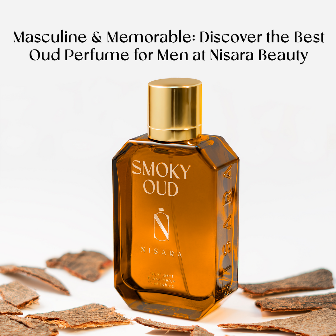 Masculine & Memorable: Discover the Best Oud Perfume for Men at Nisara Beauty