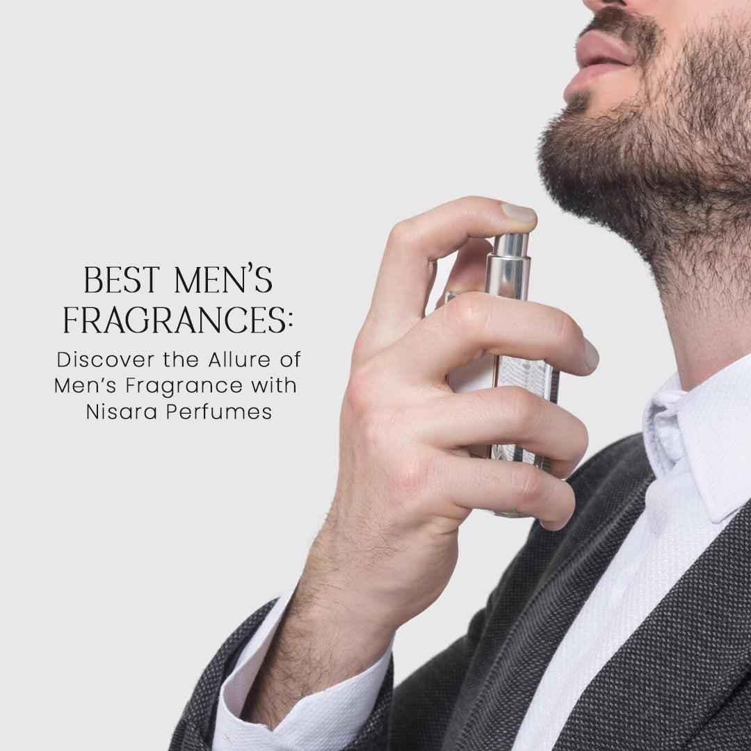 Discover the Allure of Men’s Fragrance with Nisara Perfumes
