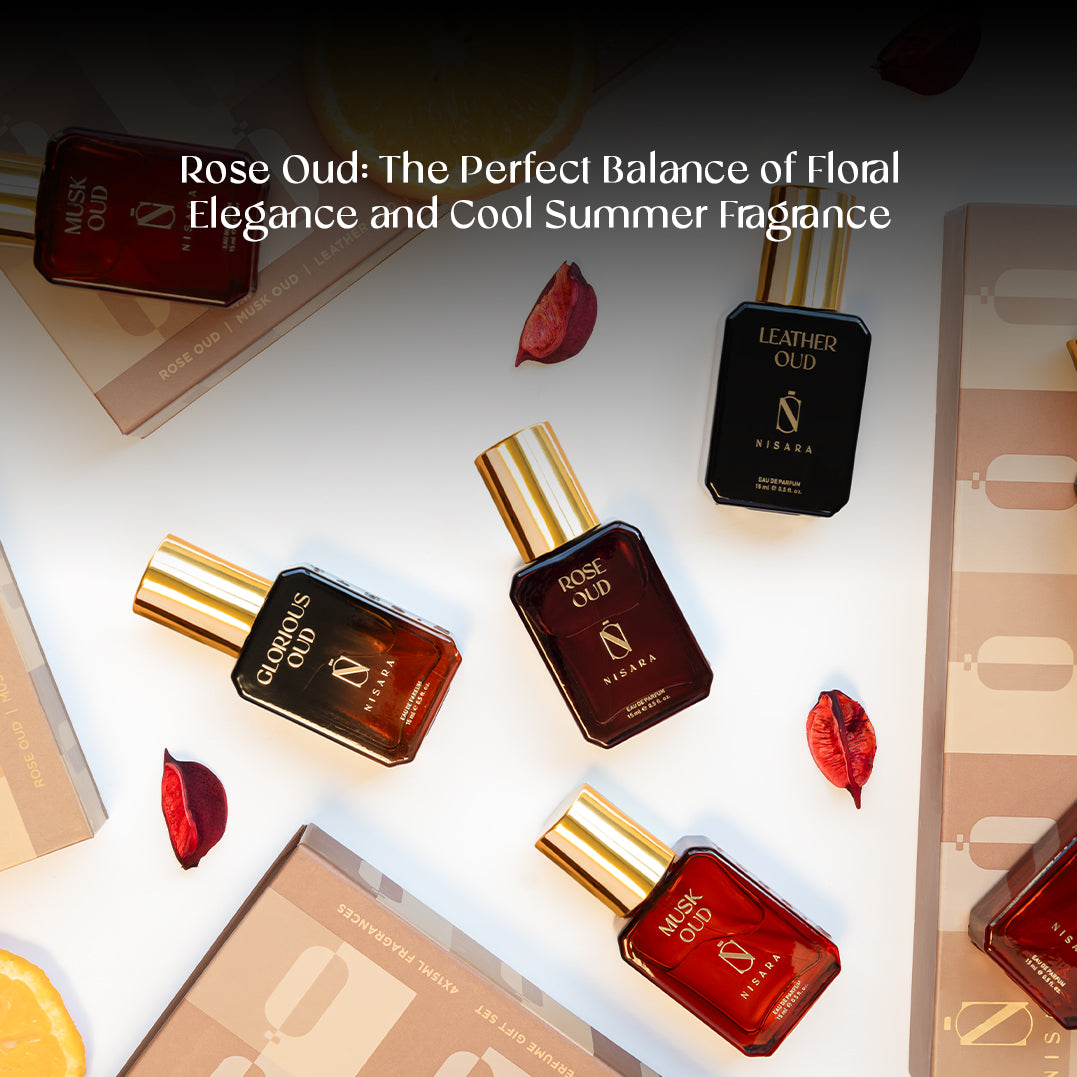 Rose Oud: The Perfect Balance of Floral Elegance and Cool Summer Fragrance