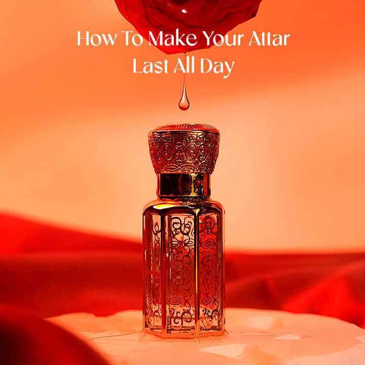 How To Make Your Attar Last All Day